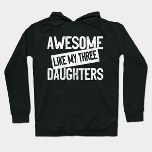 AWESOME LIKE MY THREE DAUGHTERS - Funny Dad Mom Joke Men Women T-Shirt Father's Mother's Day Gift Hoodie